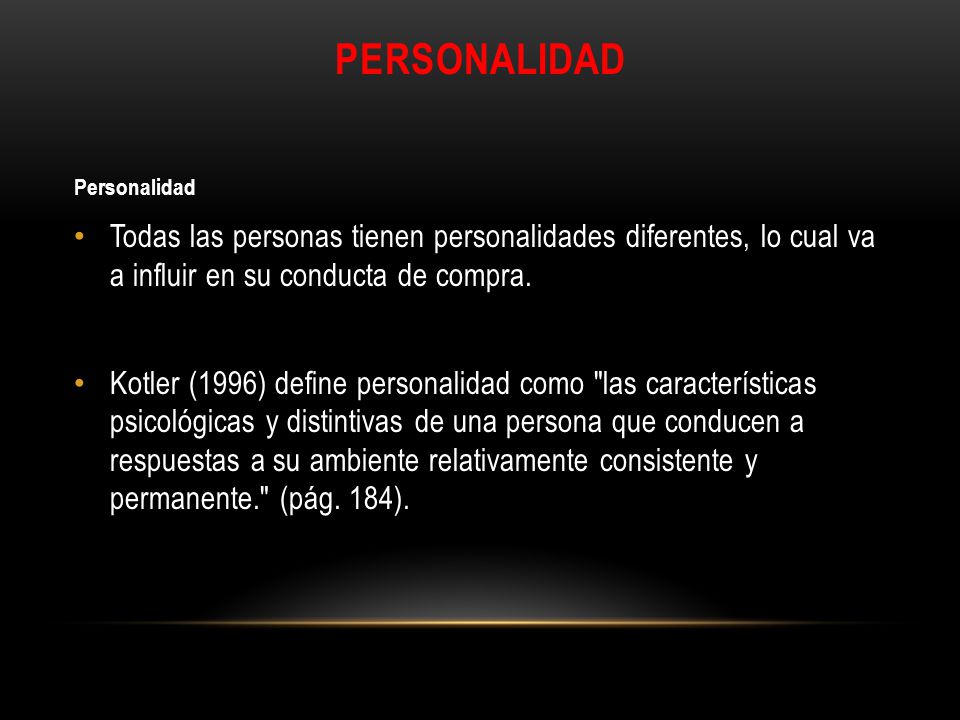 Personalidad Personalidad. Todas las personas tienen personalidades diferentes, lo cual va a influir en su conducta de compra.