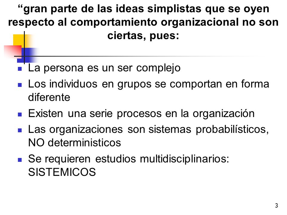 gran parte de las ideas simplistas que se oyen respecto al comportamiento organizacional no son ciertas, pues: