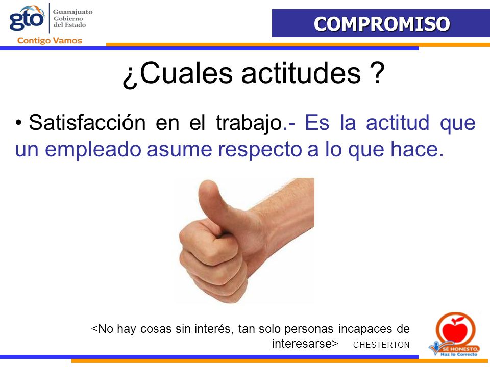 ¿Cuales actitudes Satisfacción en el trabajo.- Es la actitud que un empleado asume respecto a lo que hace.