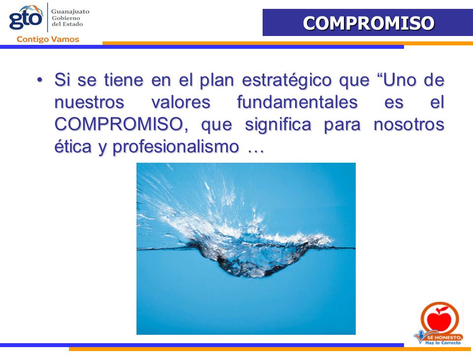 Si se tiene en el plan estratégico que Uno de nuestros valores fundamentales es el COMPROMISO, que significa para nosotros ética y profesionalismo …