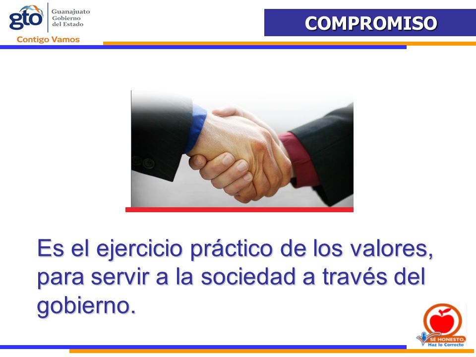 Es el ejercicio práctico de los valores, para servir a la sociedad a través del gobierno.