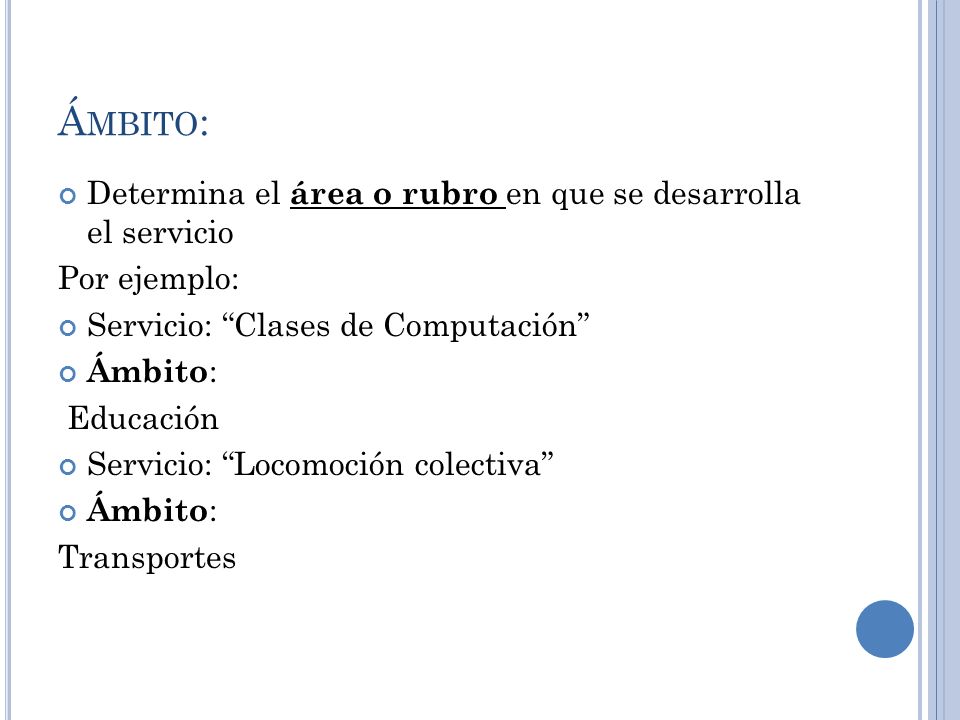 Ámbito: Determina el área o rubro en que se desarrolla el servicio