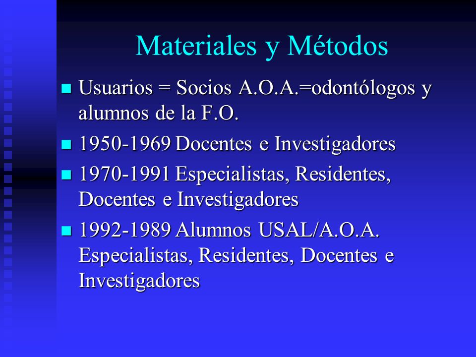 Materiales y Métodos Usuarios = Socios A.O.A.=odontólogos y alumnos de la F.O Docentes e Investigadores.