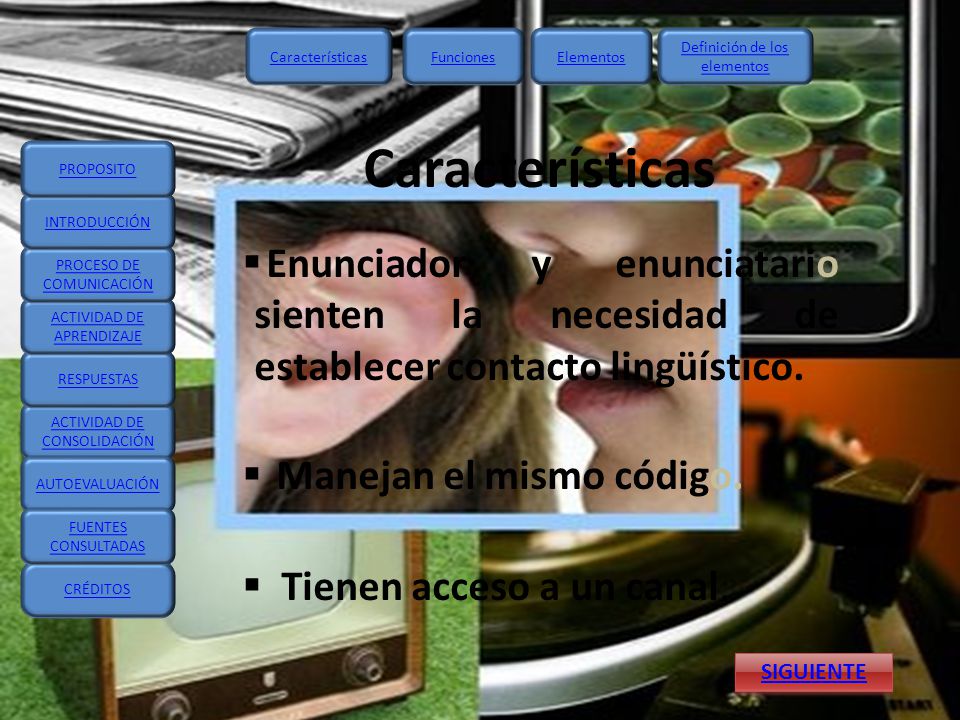 Características Enunciador y enunciatario sienten la necesidad de establecer contacto lingüístico.