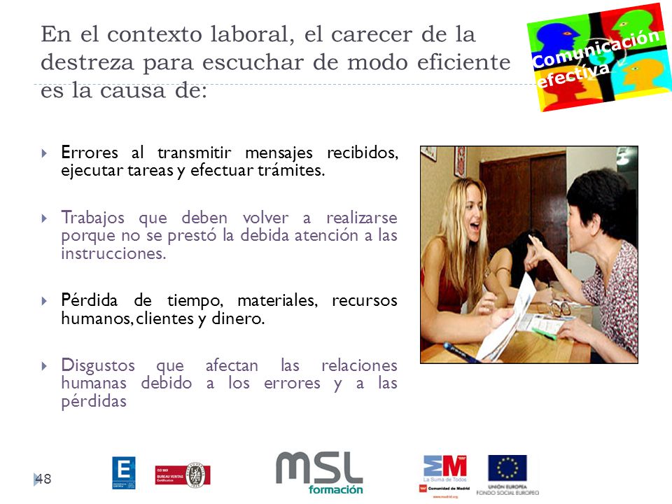 En el contexto laboral, el carecer de la destreza para escuchar de modo eficiente es la causa de: