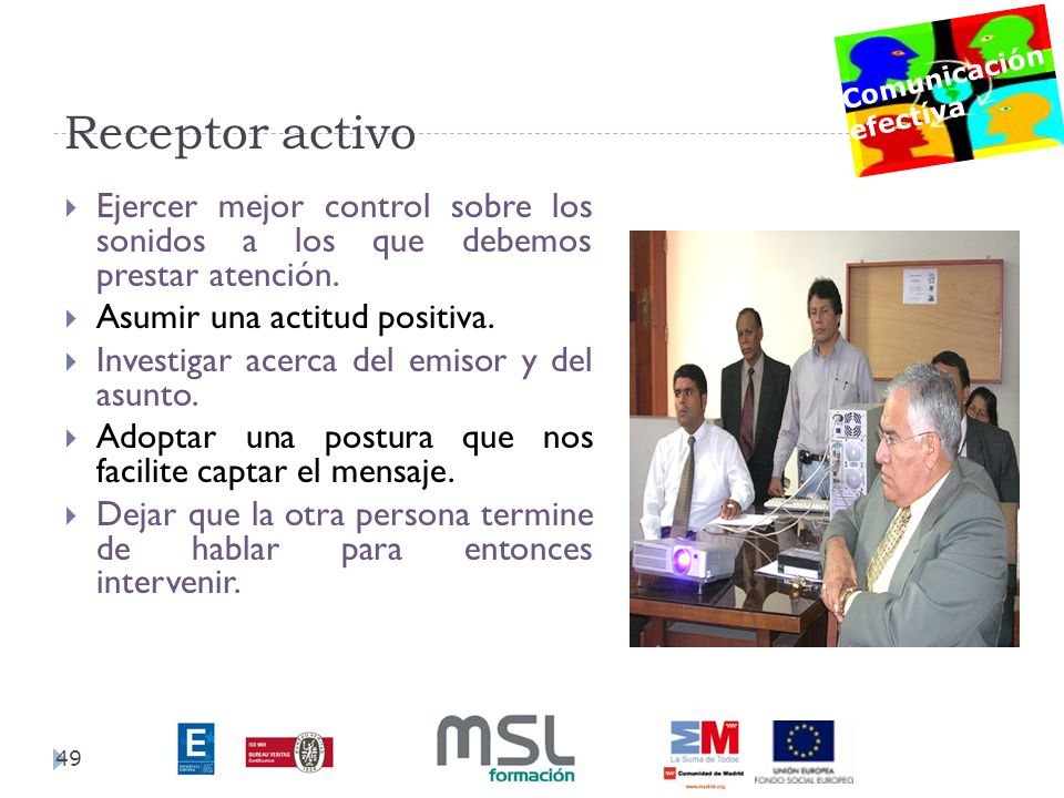 Receptor activo Ejercer mejor control sobre los sonidos a los que debemos prestar atención. Asumir una actitud positiva.