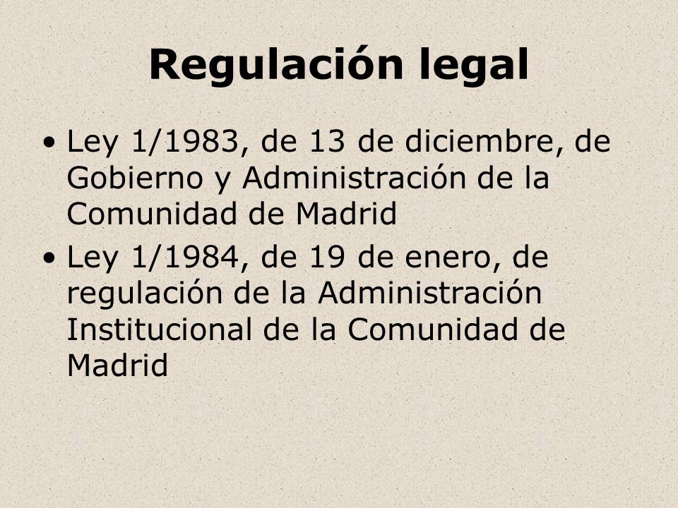 Regulación legal Ley 1/1983, de 13 de diciembre, de Gobierno y Administración de la Comunidad de Madrid.