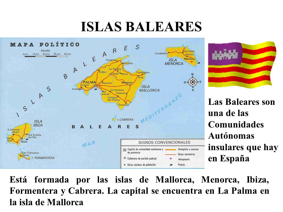 ISLAS BALEARES Las Baleares son una de las Comunidades Autónomas insulares que hay en España.