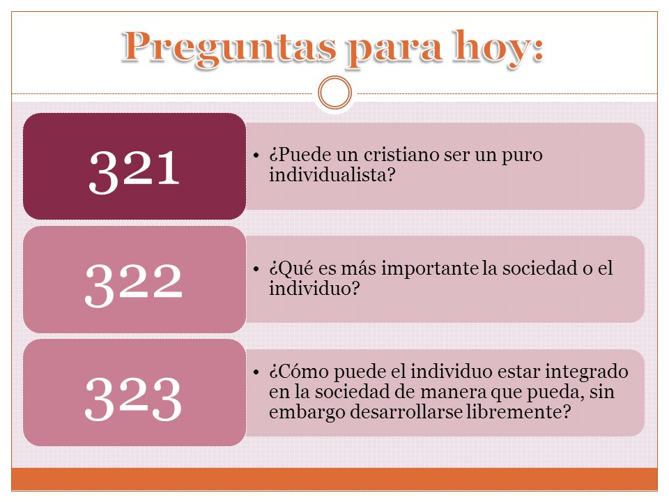 Preguntas para hoy: 321. ¿Puede un cristiano ser un puro individualista 322. ¿Qué es más importante la sociedad o el individuo