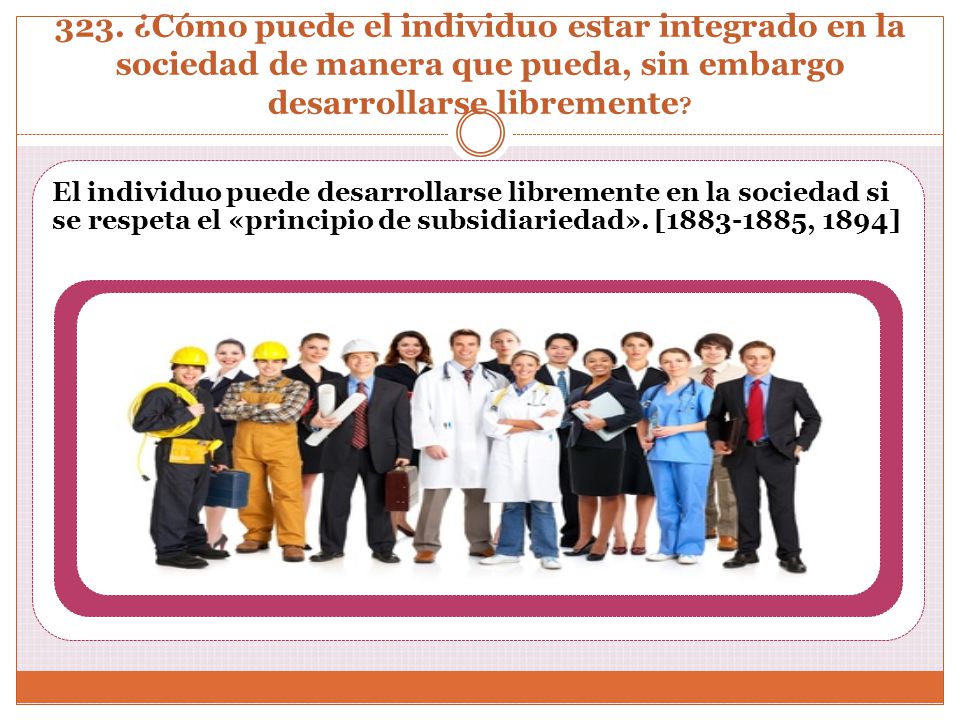 323. ¿Cómo puede el individuo estar integrado en la sociedad de manera que pueda, sin embargo desarrollarse libremente