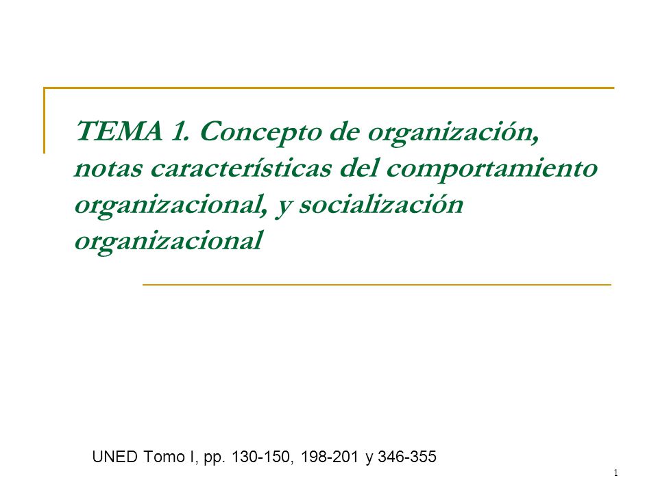 TEMA 1. Concepto de organización, notas características del comportamiento organizacional, y socialización organizacional