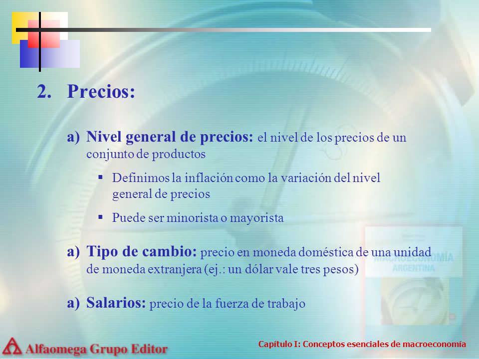 2. Precios: Nivel general de precios: el nivel de los precios de un conjunto de productos.