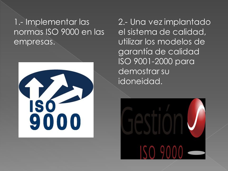 1.- Implementar las normas ISO 9000 en las empresas.