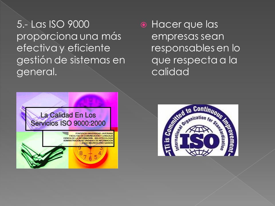 5.- Las ISO 9000 proporciona una más efectiva y eficiente gestión de sistemas en general.