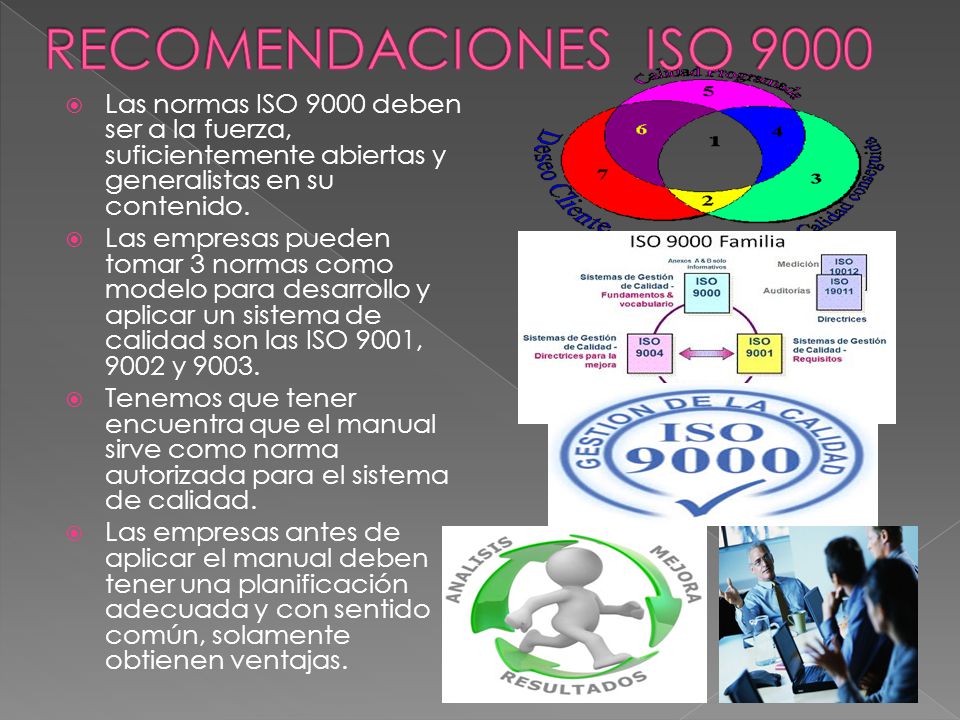 RECOMENDACIONES ISO 9000 Las normas ISO 9000 deben ser a la fuerza, suficientemente abiertas y generalistas en su contenido.