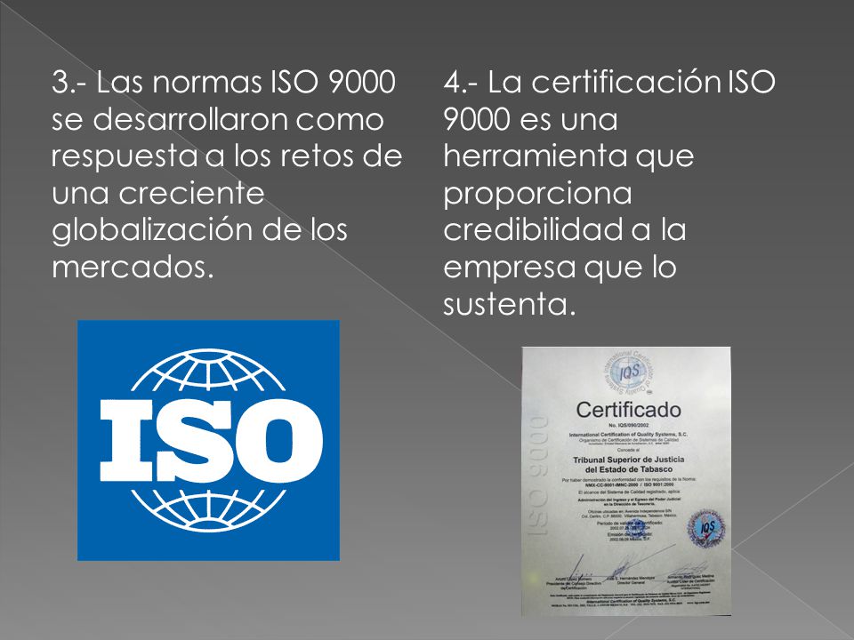 3.- Las normas ISO 9000 se desarrollaron como respuesta a los retos de una creciente globalización de los mercados.