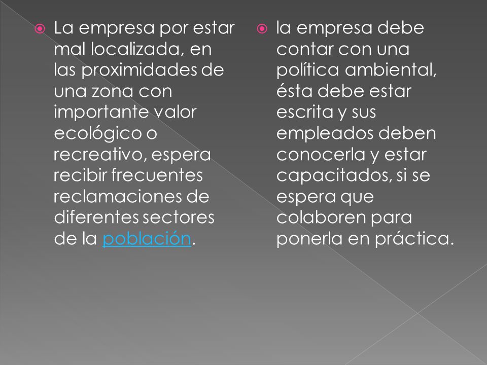 La empresa por estar mal localizada, en las proximidades de una zona con importante valor ecológico o recreativo, espera recibir frecuentes reclamaciones de diferentes sectores de la población.