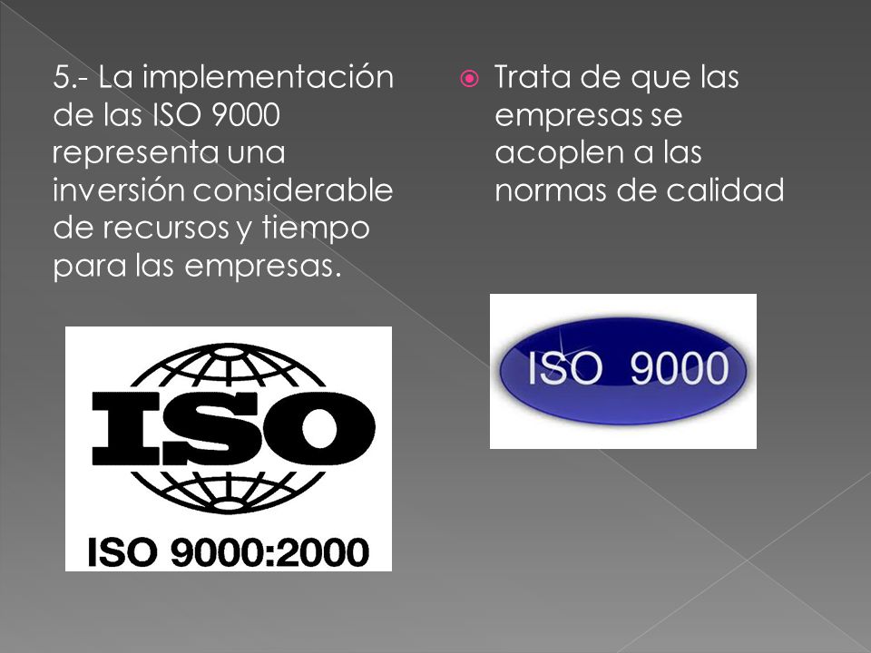 5.- La implementación de las ISO 9000 representa una inversión considerable de recursos y tiempo para las empresas.