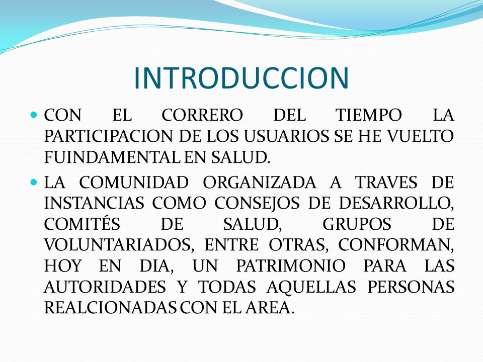 INTRODUCCION CON EL CORRERO DEL TIEMPO LA PARTICIPACION DE LOS USUARIOS SE HE VUELTO FUINDAMENTAL EN SALUD.