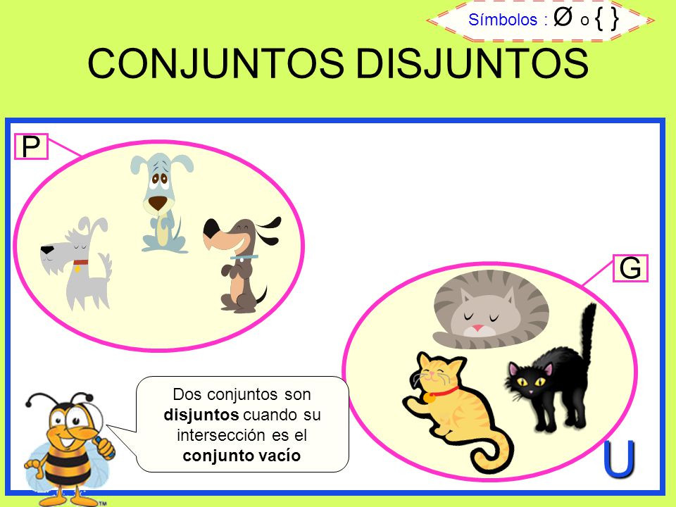 U CONJUNTOS DISJUNTOS P G Símbolos : Ø o { }