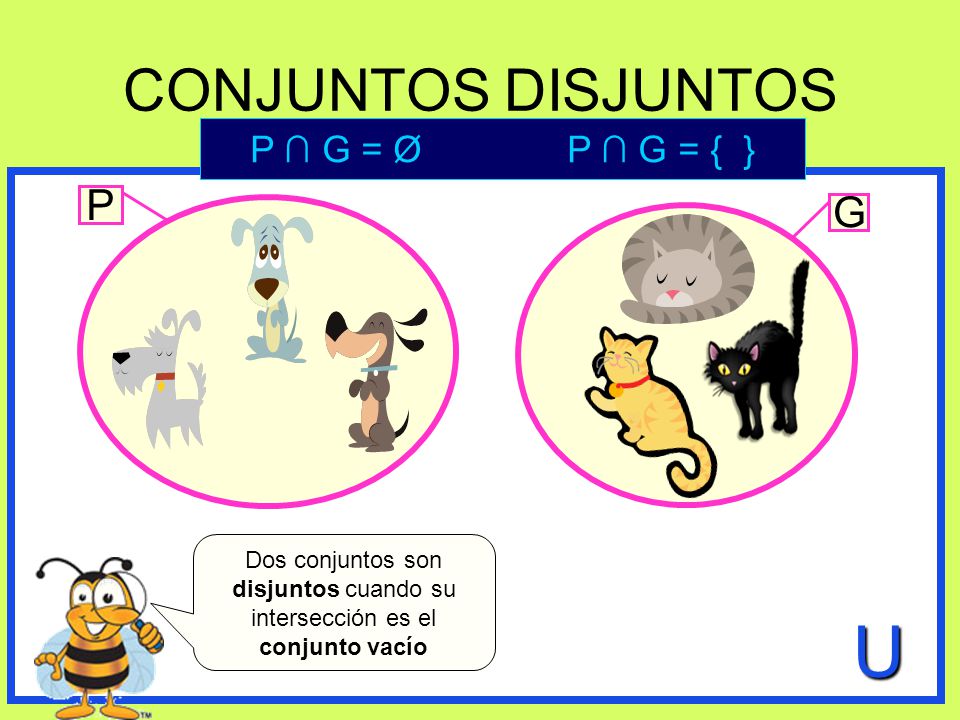 U CONJUNTOS DISJUNTOS P G P ∩ G = Ø P ∩ G = { }