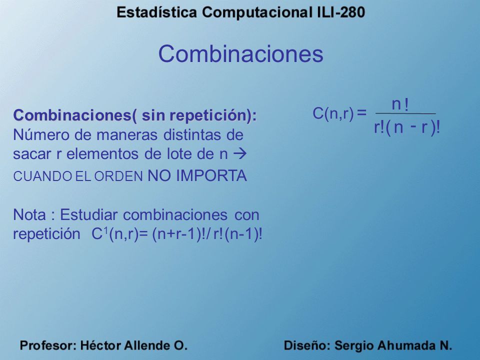 Combinaciones n r = - ! r!( ) Combinaciones( sin repetición): C(n,r)