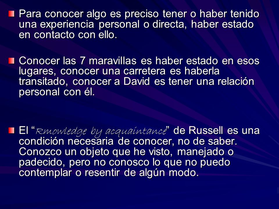 Para conocer algo es preciso tener o haber tenido una experiencia personal o directa, haber estado en contacto con ello.
