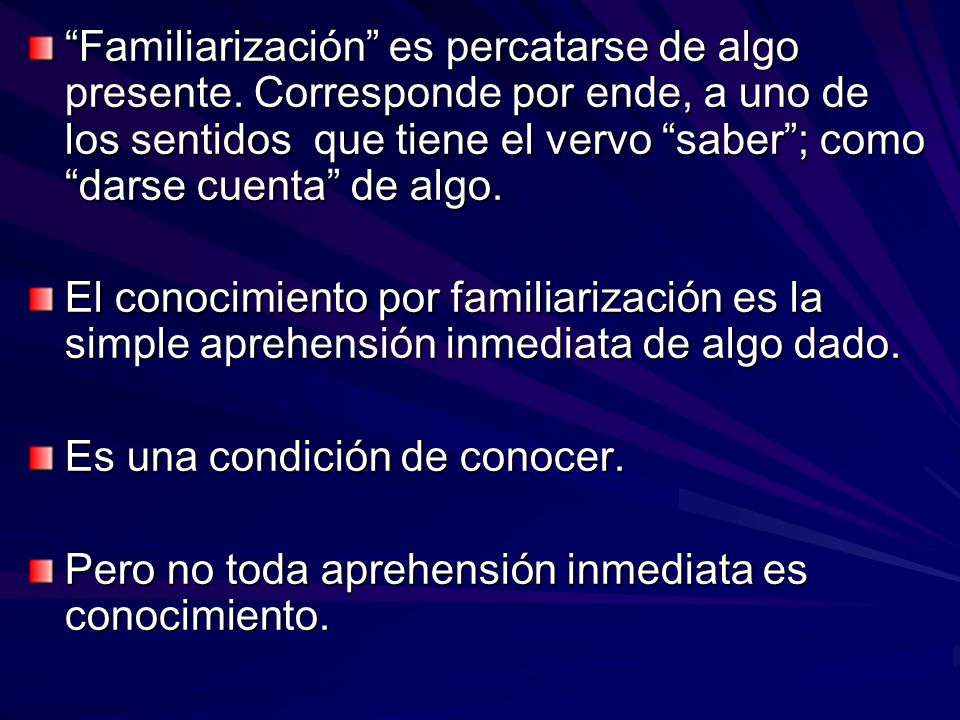 Familiarización es percatarse de algo presente