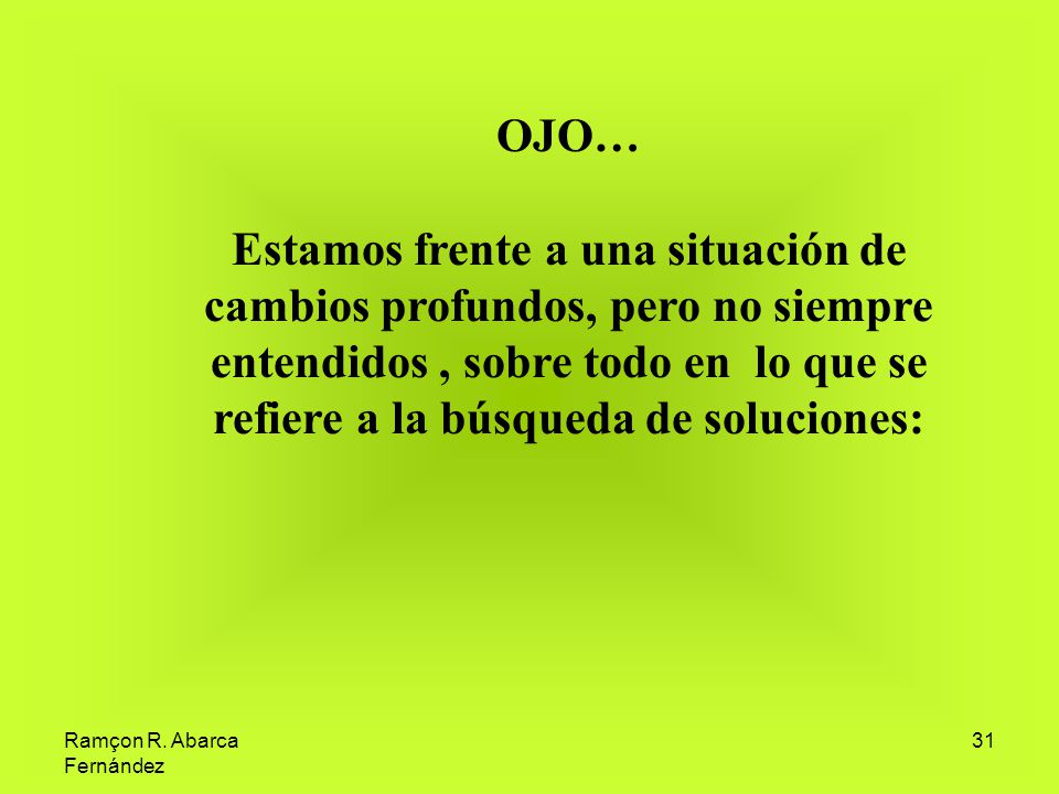 OJO… Estamos frente a una situación de cambios profundos, pero no siempre entendidos , sobre todo en lo que se refiere a la búsqueda de soluciones: