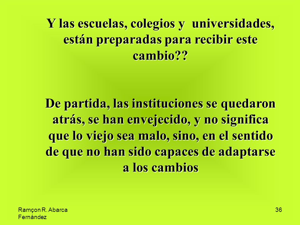 Y las escuelas, colegios y universidades, están preparadas para recibir este cambio