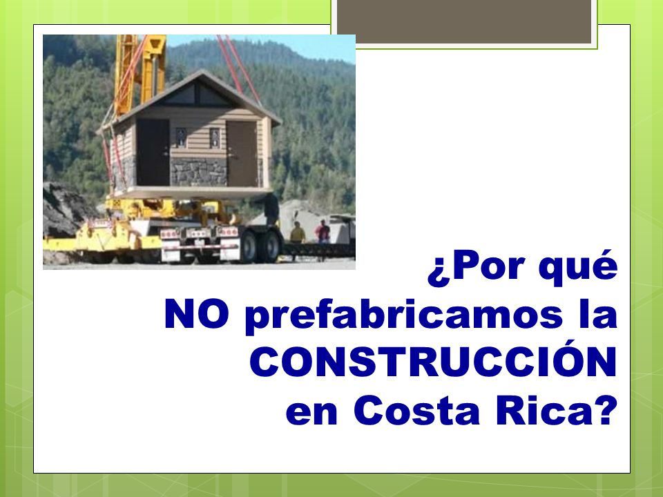 ¿Por qué NO prefabricamos la CONSTRUCCIÓN en Costa Rica