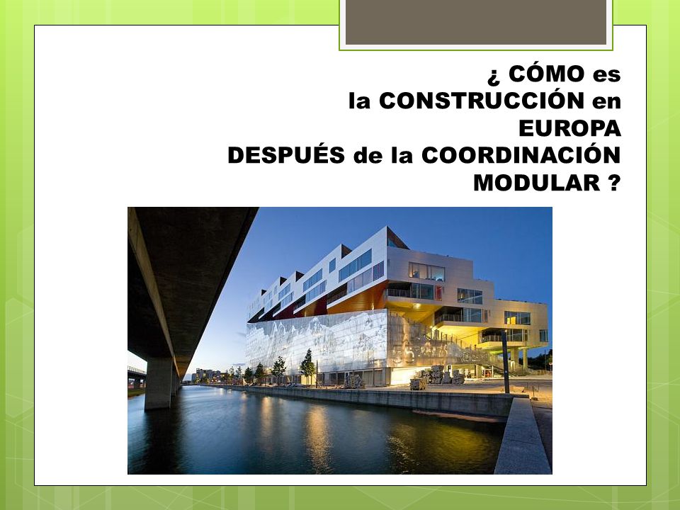 ¿ CÓMO es la CONSTRUCCIÓN en EUROPA DESPUÉS de la COORDINACIÓN MODULAR