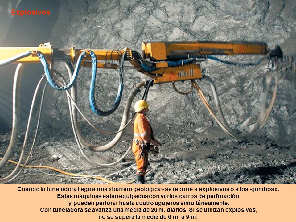 Explosivos Cuando la tuneladora llega a una «barrera geológica» se recurre a explosivos o a los «jumbos».