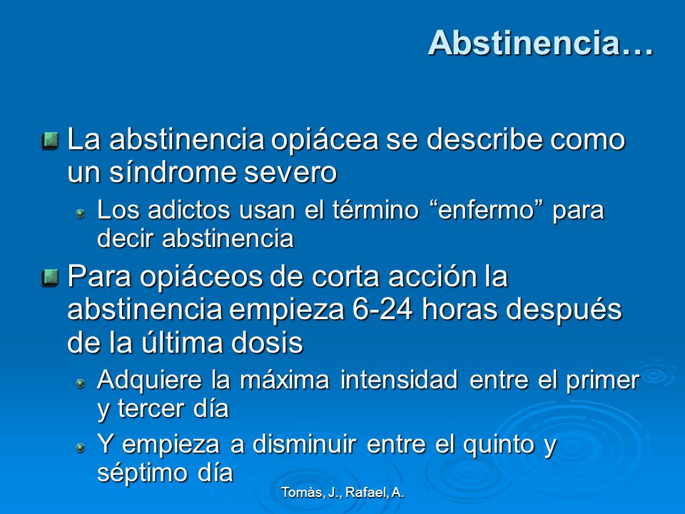 Abstinencia… La abstinencia opiácea se describe como un síndrome severo. Los adictos usan el término enfermo para decir abstinencia.