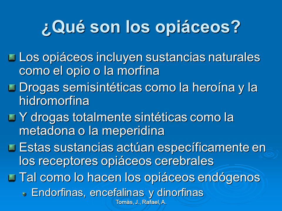 ¿Qué son los opiáceos Los opiáceos incluyen sustancias naturales como el opio o la morfina. Drogas semisintéticas como la heroína y la hidromorfina.