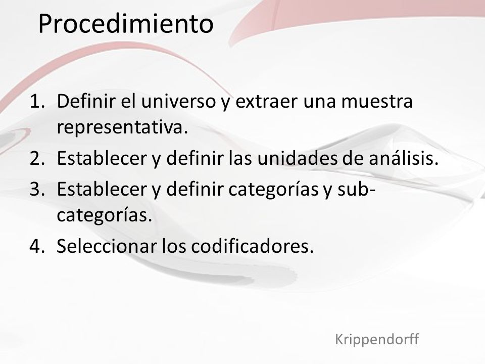 Procedimiento Definir el universo y extraer una muestra representativa. Establecer y definir las unidades de análisis.