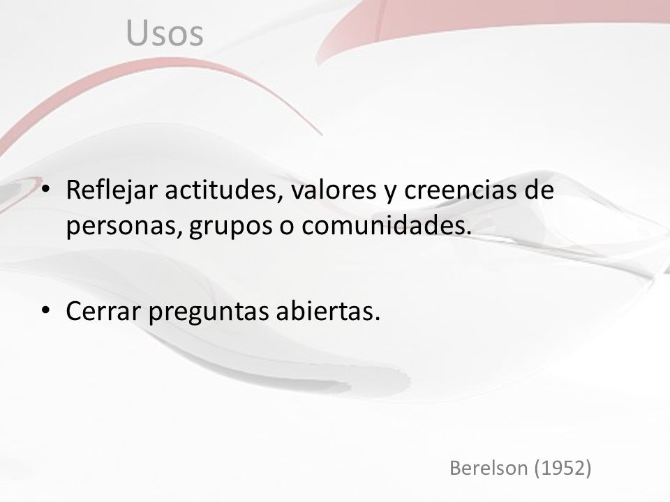 Usos Reflejar actitudes, valores y creencias de personas, grupos o comunidades. Cerrar preguntas abiertas.