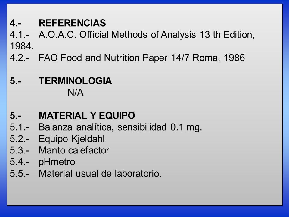 4.- REFERENCIAS A.O.A.C. Official Methods of Analysis 13 th Edition, FAO Food and Nutrition Paper 14/7 Roma,