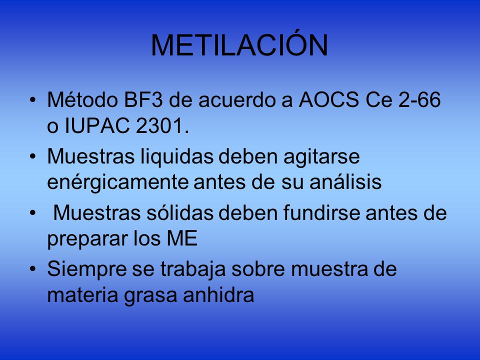 METILACIÓN Método BF3 de acuerdo a AOCS Ce 2-66 o IUPAC 2301.