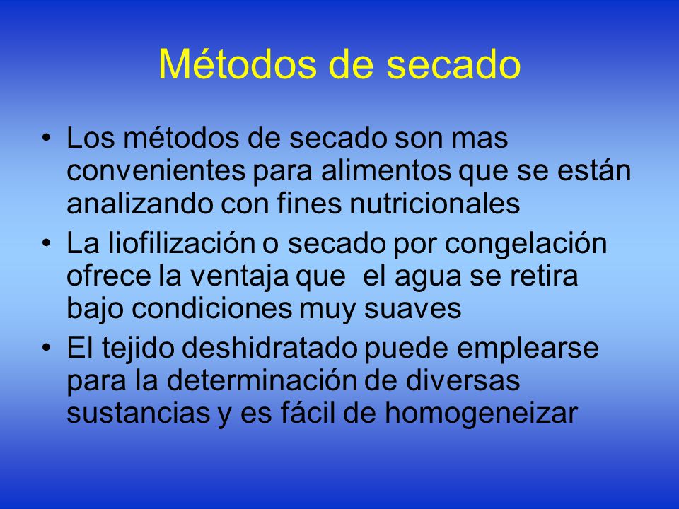 Métodos de secado Los métodos de secado son mas convenientes para alimentos que se están analizando con fines nutricionales.