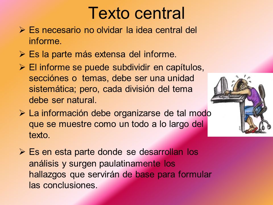 Texto central Es necesario no olvidar la idea central del informe.