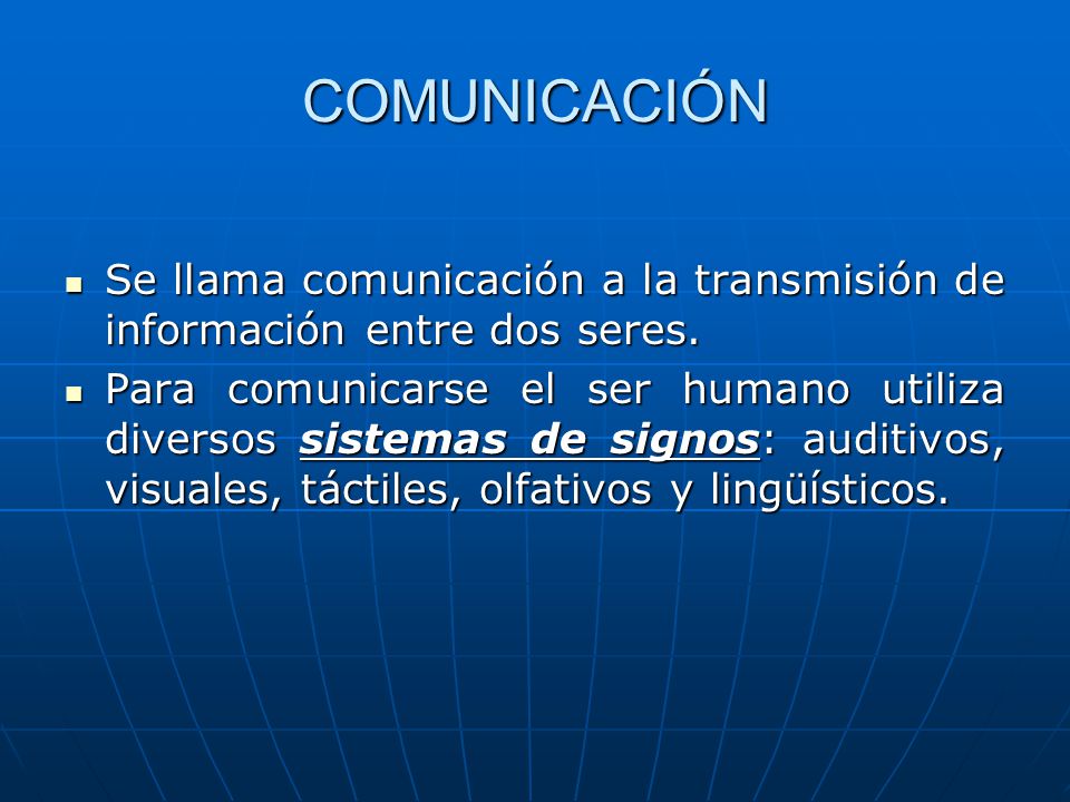 COMUNICACIÓN Se llama comunicación a la transmisión de información entre dos seres.