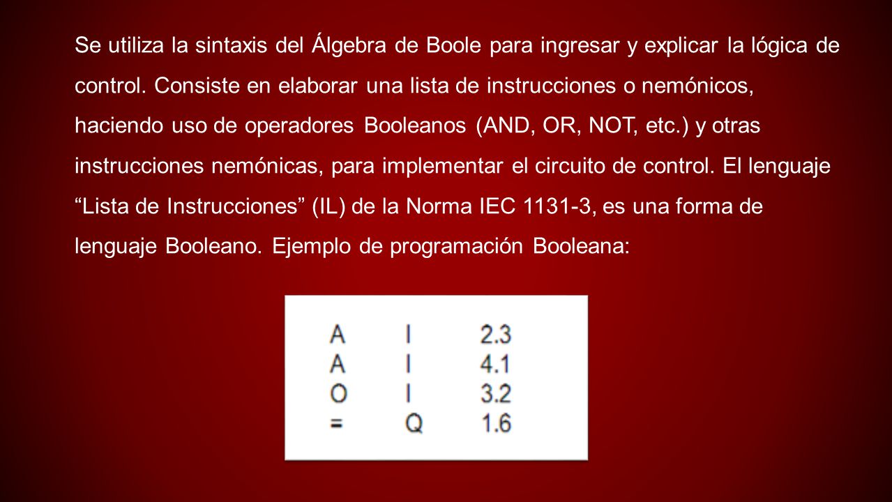 Se utiliza la sintaxis del Álgebra de Boole para ingresar y explicar la lógica de control.