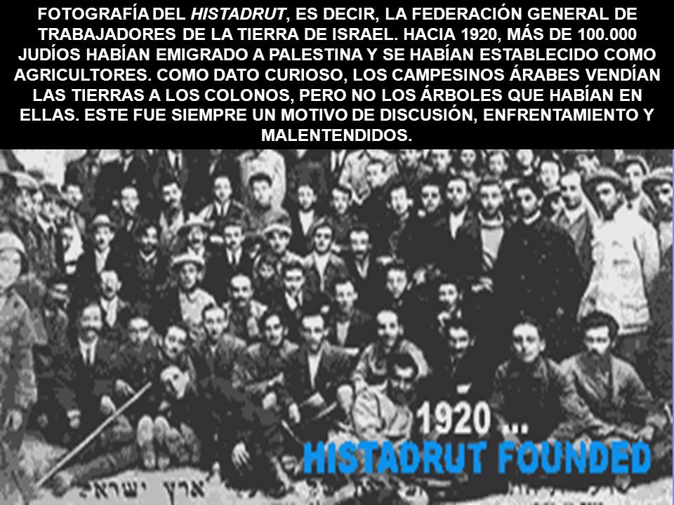 FOTOGRAFÍA DEL HISTADRUT, ES DECIR, LA FEDERACIÓN GENERAL DE TRABAJADORES DE LA TIERRA DE ISRAEL.