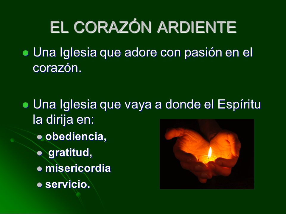 EL CORAZÓN ARDIENTE Una Iglesia que adore con pasión en el corazón.