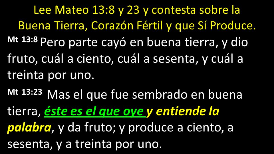 Lee Mateo 13:8 y 23 y contesta sobre la Buena Tierra, Corazón Fértil y que Sí Produce.