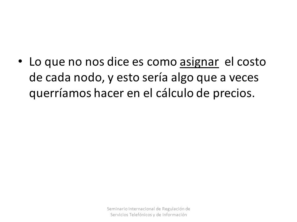 Lo que no nos dice es como asignar el costo de cada nodo, y esto sería algo que a veces querríamos hacer en el cálculo de precios.