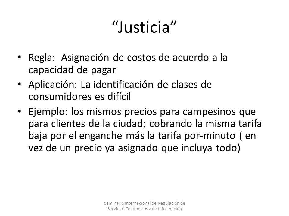 Justicia Regla: Asignación de costos de acuerdo a la capacidad de pagar. Aplicación: La identificación de clases de consumidores es difícil.