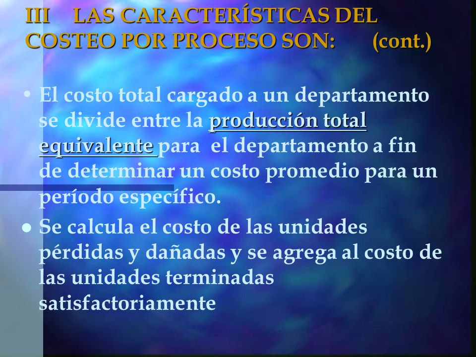 III LAS CARACTERÍSTICAS DEL COSTEO POR PROCESO SON: (cont.)