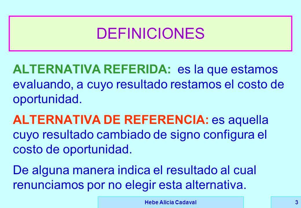 DEFINICIONES ALTERNATIVA REFERIDA: es la que estamos evaluando, a cuyo resultado restamos el costo de oportunidad.